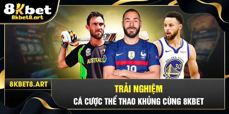 Trải nghiệm cá cược thể thao khủng cùng 8kbet