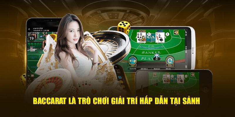 Baccarat là trò chơi giải trí hấp dẫn tại sảnh