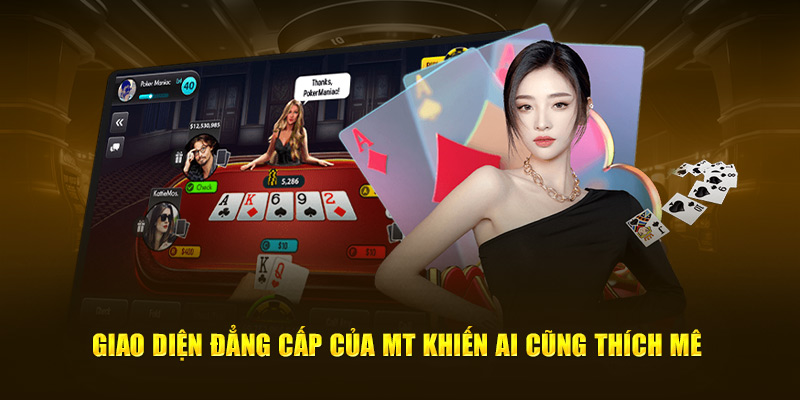 Giao diện đẳng cấp của MT khiến ai cũng thích mê