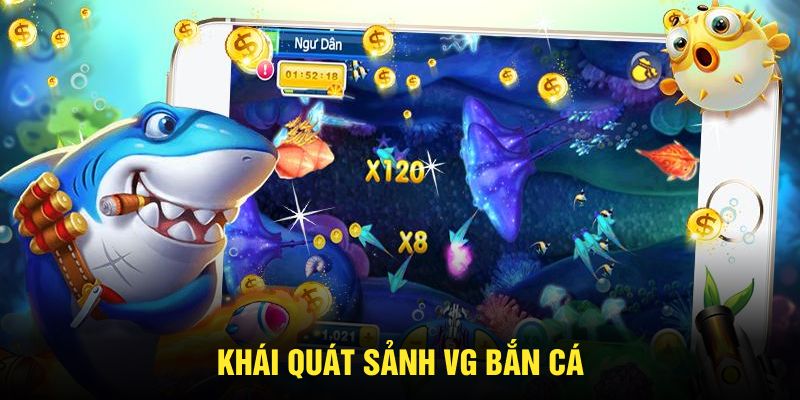 Khái quát Sảnh VG Bắn Cá