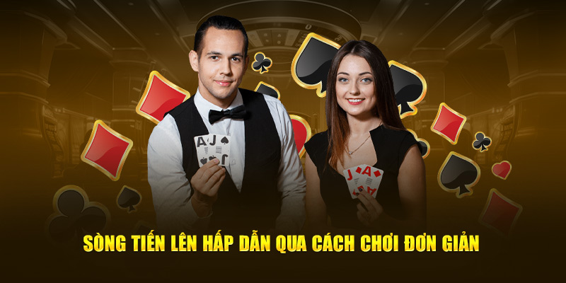 Sòng tiến lên hấp dẫn qua cách chơi đơn giản