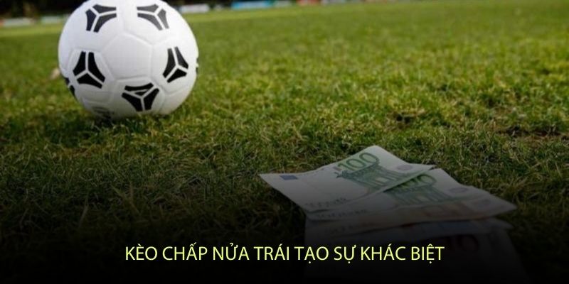 Kèo chấp nửa trái tạo sự khác biệt với việc xóa bỏ kết quả hòa