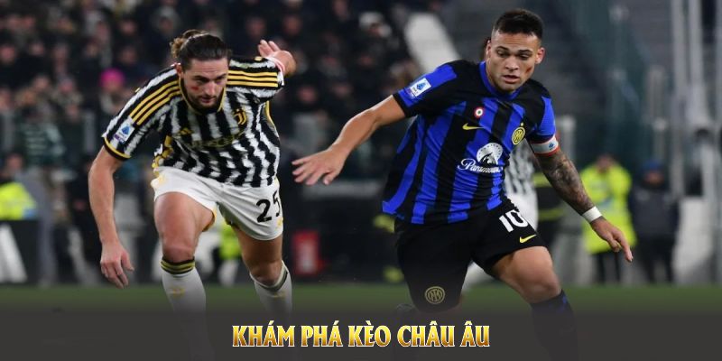 Khám phá kèo châu Âu và nắm chắc ưu thế cược