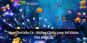 Mẹo Chơi Bắn Cá: Những Chiến Lược Để Khám Phá Biển Cả